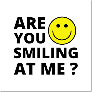 Are you smiling at me ? Funny Positive quote Posters and Art